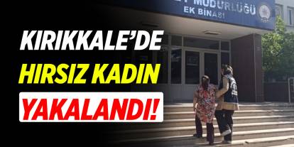 Kırıkkale’de kadın hırsız yakalandı!