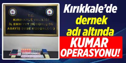 Kırıkkale’de dernek adı altında kumar operasyonu!