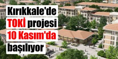 Kırıkkale'de TOKİ projesi 10 Kasım'da başılıyor