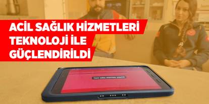 Acil sağlık hizmetleri teknoloji ile güçlendirildi