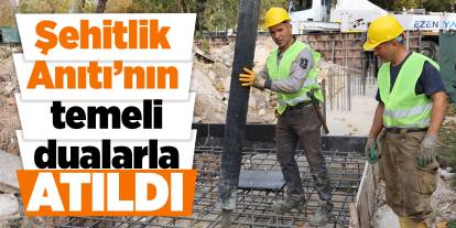 Şehitlik Anıtı’nın temeli dualarla atıldı