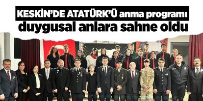 Keskin’de Atatürk’ü anma programı duygusal anlara sahne oldu