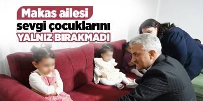 Makas ailesi sevgi çocuklarını yalnız bırakmadı