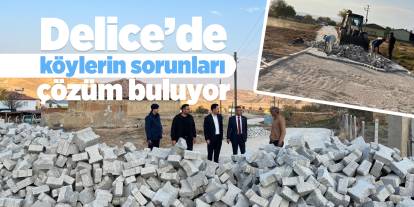 Delice’de köylerin sorunları çözüm buluyor
