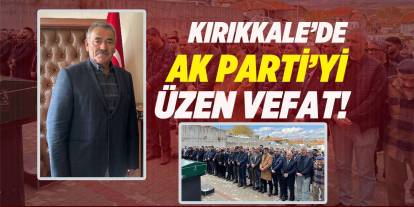 Kırıkkale’de AK Parti’yi üzen vefat!