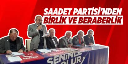 Saadet Partisi’nden birlik ve beraberlik mesajı