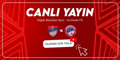Kırıkkale FK-Niğde Belediyespor canlı yayın izle