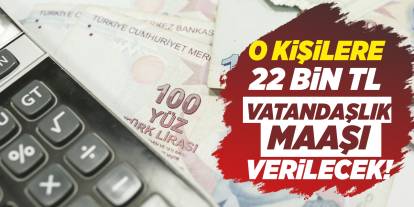 O kişilere 22 bin TL vatandaşlık maaşı verilecek!