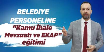Belediye personeline “Kamu İhale Mevzuatı ve EKAP” eğitimi