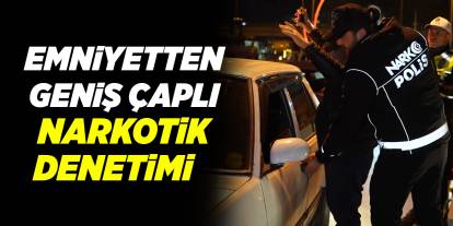 Emniyetten geniş çaplı narkotik denetimi