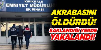 Kırıkkale’de akrabasını öldüren zanlı tutuklandı!