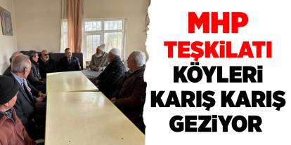 MHP Teşkilatı köyleri karış karış geziyor