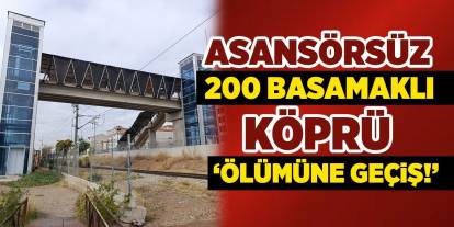 Üst geçit var, asansör çalışmıyor! 200 basamaklı köprü!