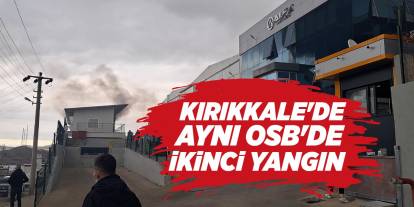 Kırıkkale'de aynı OSB'de ikinci yangın