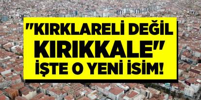 Kırıkkale’nin adı için önerilen işte o isim!