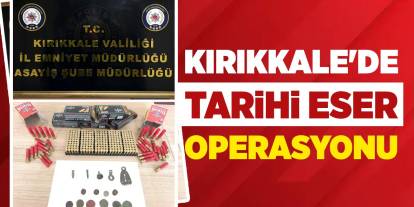 Kırıkkale'de tarihi eser operasyonu
