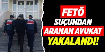 Kırıkkale'de FETÖ suçundan aranan Avukat yakalandı!
