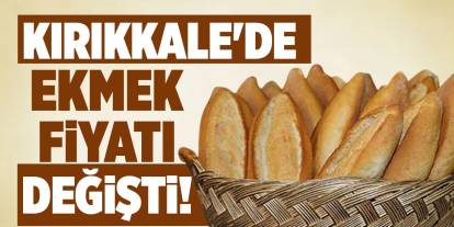 Kırıkkale’de ekmek fiyatları değişti! Rekabet üstüne rekabet!