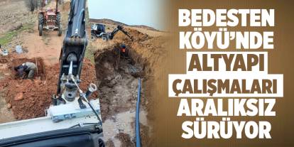 Bedesten Köyü’nde altyapı çalışmaları aralıksız sürüyor