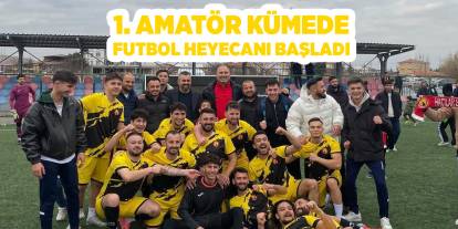 1. Amatör Kümede Futbol Heyecanı Başladı