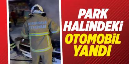 Park halindeki otomobil yandı