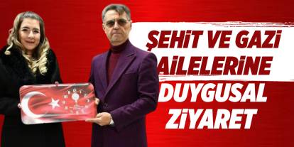 Şehit ve gazi ailelerine duygusal ziyaret