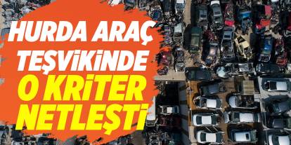 Hurda araç teşvikinde o kriter netleşti
