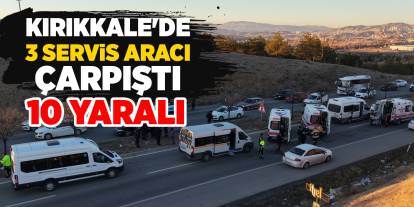 Kırıkkale'de 3 servis aracı çarpıştı: 10 yaralı