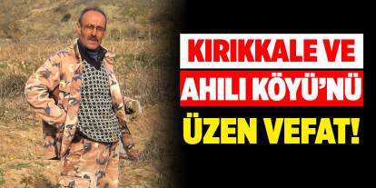 Kırıkkale ve Ahılı Köyü’nü üzen vefat!