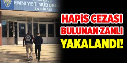 Hapis cezası bulunan zanlı yakalandı!