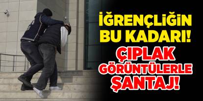 Kırıkkale'de iğrençliğin bu kadarı! Çıplak görüntülerle şantaj!