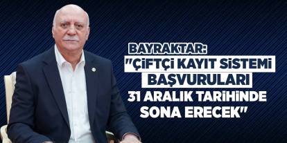 Bayraktar: "Çiftçi Kayıt Sistemi başvuruları 31 Aralık tarihinde sona erecek"