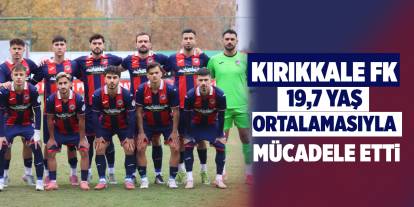 Kırıkkale FK, 19.7 yaş ortalamasıyla sahada mücadele etti