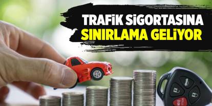 Trafik sigortasına sınırlama geliyor