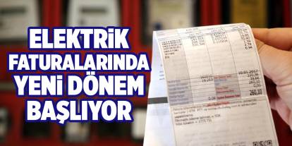Elektrik faturalarında yeni dönem başlıyor