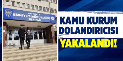 Kırıkkale'de kamu kurum dolandırıcısı yakalandı!