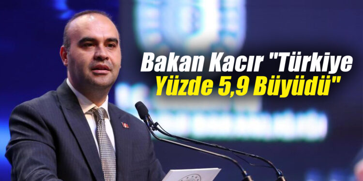 Bakan Kacır "Türkiye yüzde 5,9 büyüdü" - Kırıkkale Haber, Son Dakika Kırıkkale Haberleri